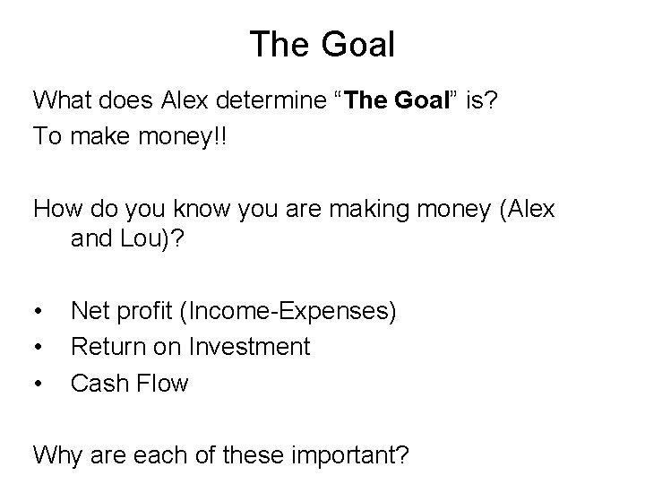 The Goal What does Alex determine “The Goal” is? To make money!! How do