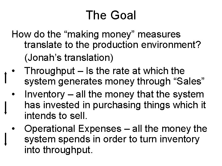 The Goal How do the “making money” measures translate to the production environment? (Jonah’s