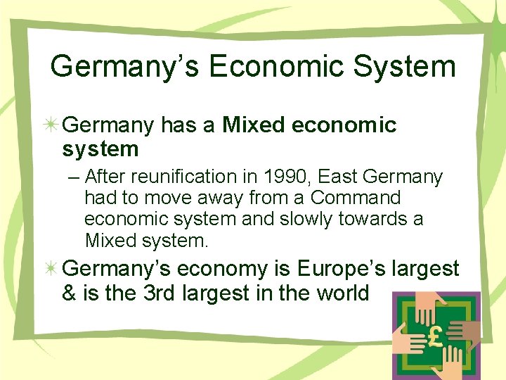 Germany’s Economic System Germany has a Mixed economic system – After reunification in 1990,