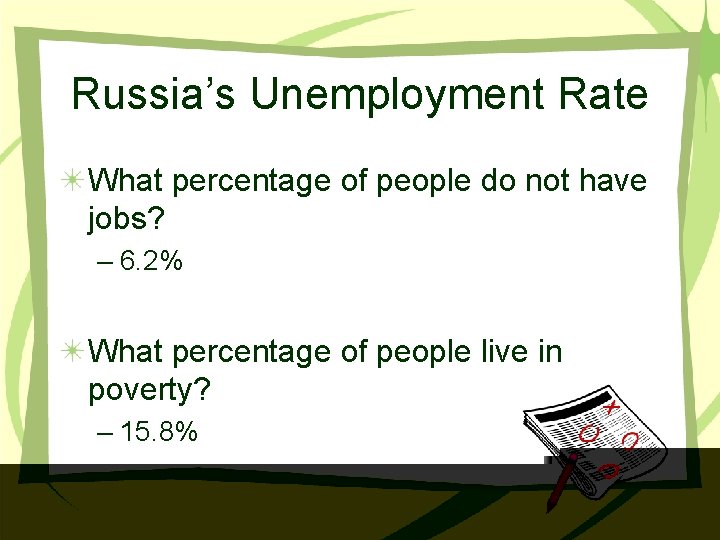 Russia’s Unemployment Rate What percentage of people do not have jobs? – 6. 2%