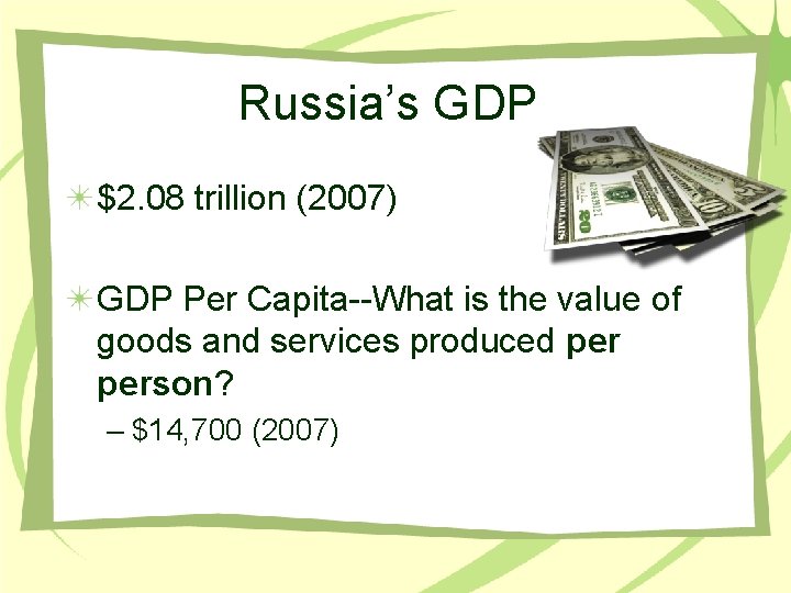 Russia’s GDP $2. 08 trillion (2007) GDP Per Capita--What is the value of goods