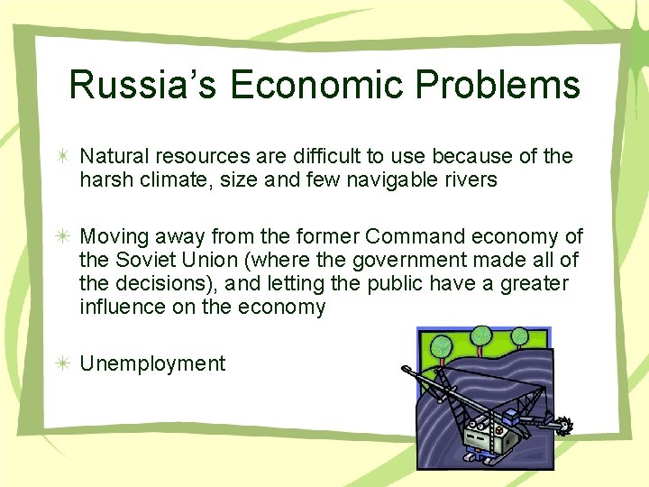 Russia’s Economic Problems Natural resources are difficult to use because of the harsh climate,