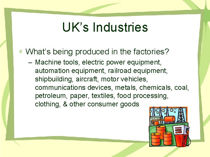 UK’s Industries What’s being produced in the factories? – Machine tools, electric power equipment,