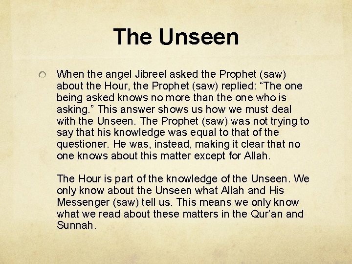 The Unseen When the angel Jibreel asked the Prophet (saw) about the Hour, the