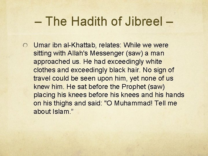 – The Hadith of Jibreel – Umar ibn al-Khattab, relates: While we were sitting