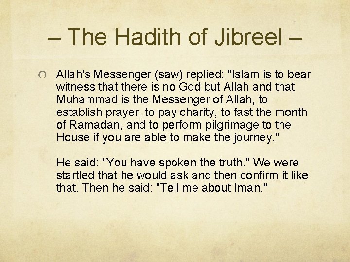 – The Hadith of Jibreel – Allah's Messenger (saw) replied: "Islam is to bear