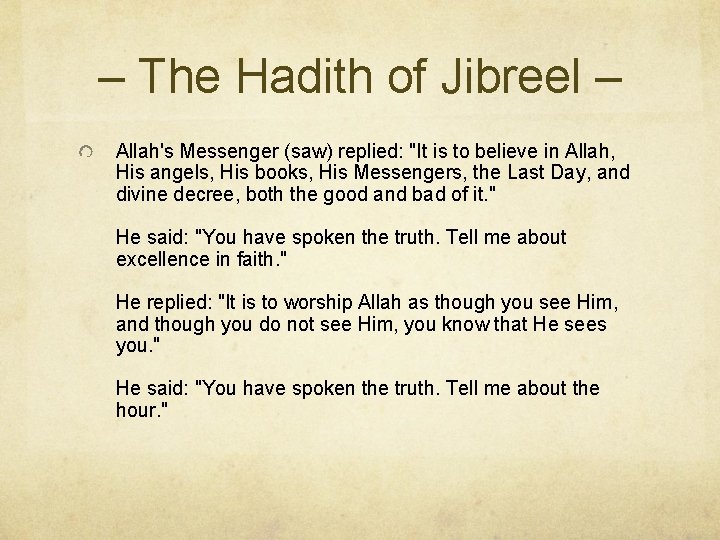 – The Hadith of Jibreel – Allah's Messenger (saw) replied: "It is to believe