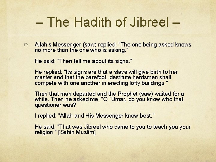 – The Hadith of Jibreel – Allah's Messenger (saw) replied: "The one being asked