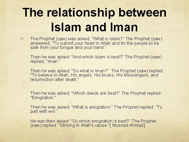 The relationship between Islam and Iman The Prophet (saw) was asked, "What is Islam?