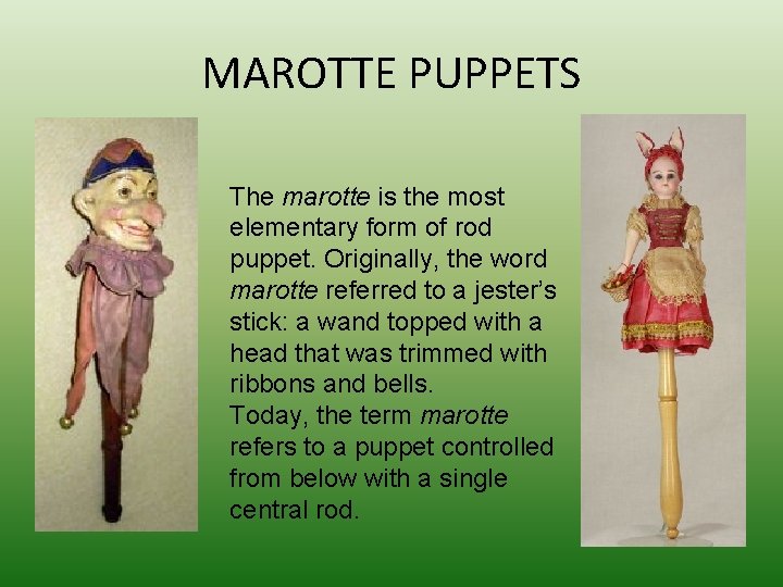 MAROTTE PUPPETS The marotte is the most elementary form of rod puppet. Originally, the