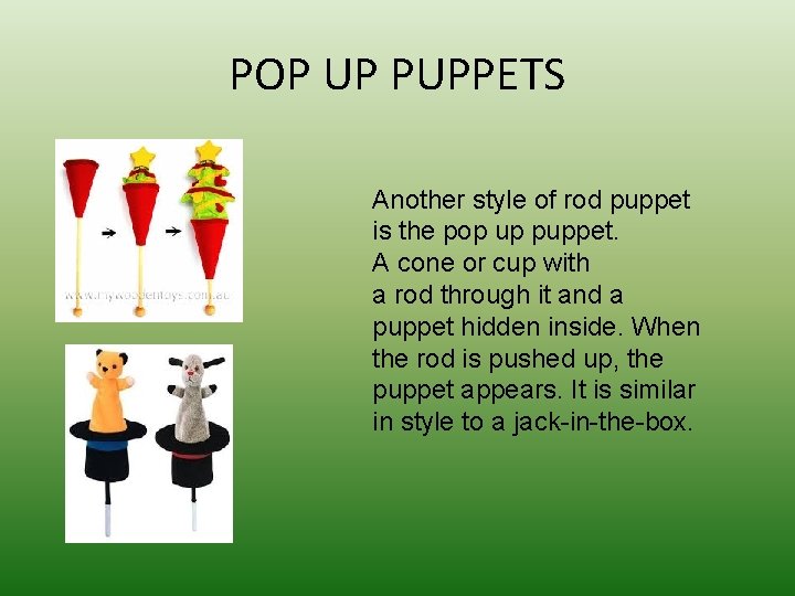 POP UP PUPPETS Another style of rod puppet is the pop up puppet. A