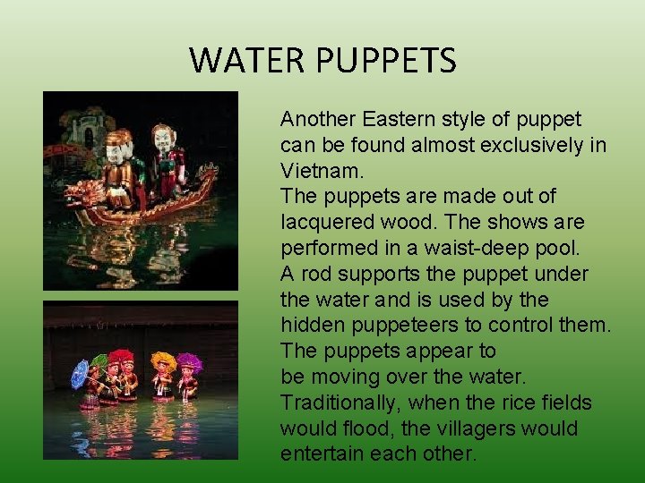 WATER PUPPETS Another Eastern style of puppet can be found almost exclusively in Vietnam.