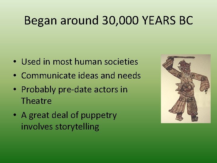 Began around 30, 000 YEARS BC • Used in most human societies • Communicate