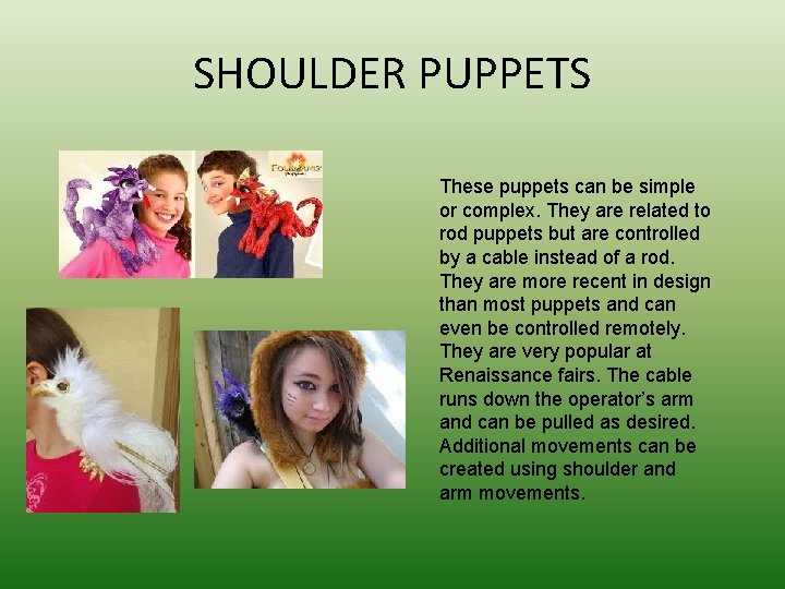 SHOULDER PUPPETS These puppets can be simple or complex. They are related to rod