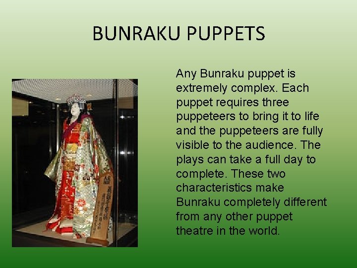 BUNRAKU PUPPETS Any Bunraku puppet is extremely complex. Each puppet requires three puppeteers to
