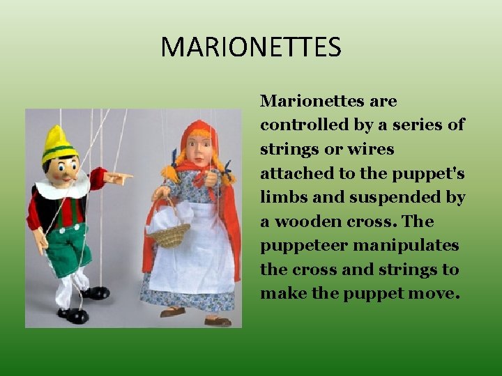 MARIONETTES Marionettes are controlled by a series of strings or wires attached to the