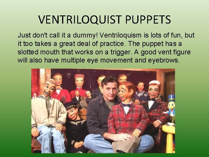 VENTRILOQUIST PUPPETS Just don't call it a dummy! Ventriloquism is lots of fun, but