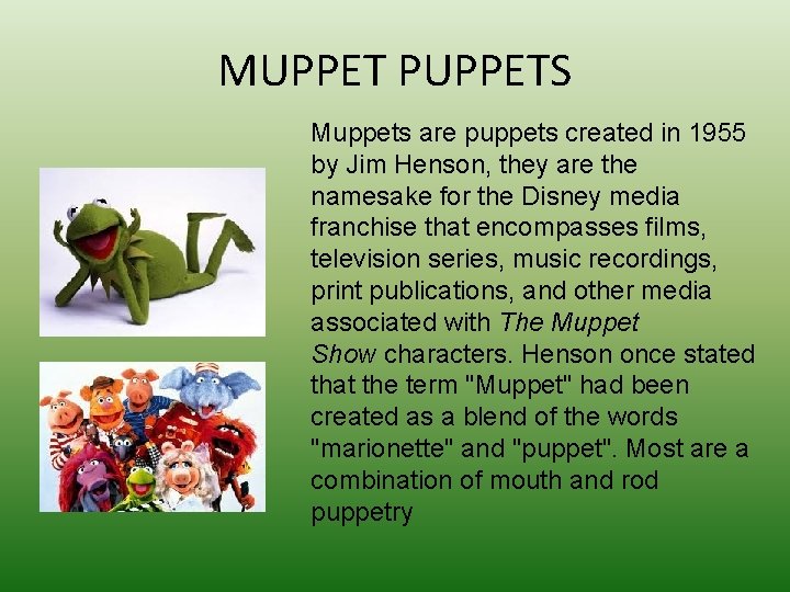 MUPPET PUPPETS Muppets are puppets created in 1955 by Jim Henson, they are the