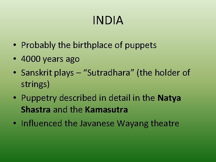 INDIA • Probably the birthplace of puppets • 4000 years ago • Sanskrit plays