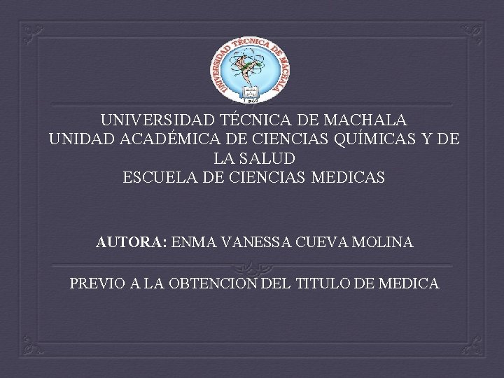 UNIVERSIDAD TÉCNICA DE MACHALA UNIDAD ACADÉMICA DE CIENCIAS QUÍMICAS Y DE LA SALUD ESCUELA