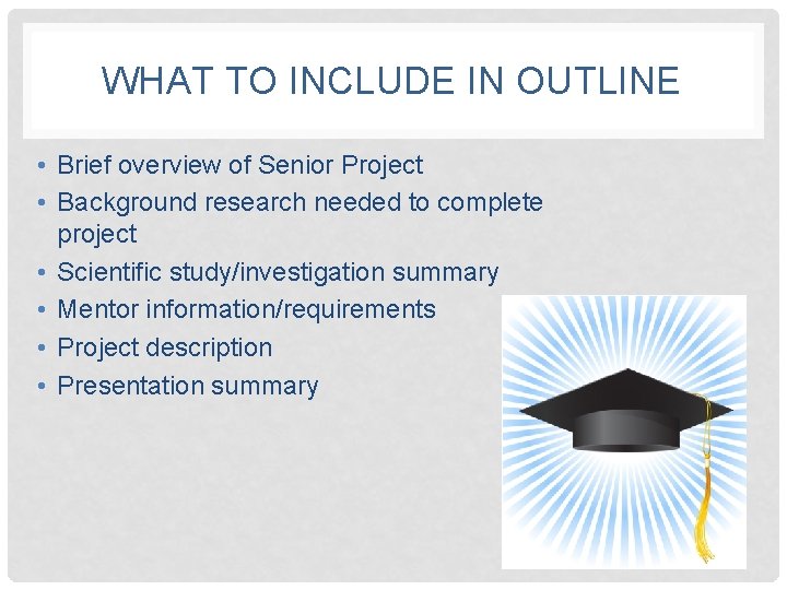 WHAT TO INCLUDE IN OUTLINE • Brief overview of Senior Project • Background research