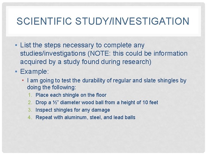 SCIENTIFIC STUDY/INVESTIGATION • List the steps necessary to complete any studies/investigations (NOTE: this could