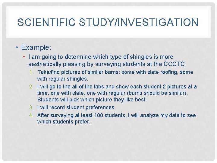 SCIENTIFIC STUDY/INVESTIGATION • Example: • I am going to determine which type of shingles