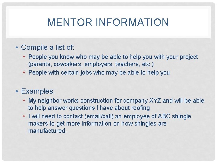 MENTOR INFORMATION • Compile a list of: • People you know who may be