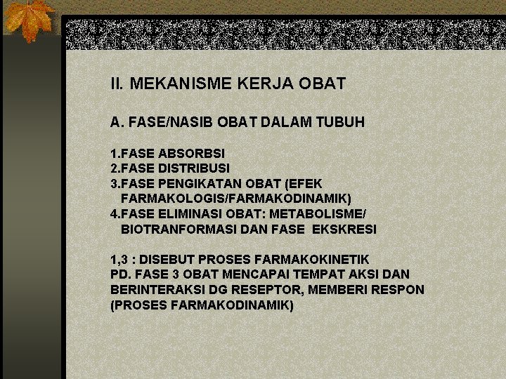 II. MEKANISME KERJA OBAT A. FASE/NASIB OBAT DALAM TUBUH 1. FASE ABSORBSI 2. FASE