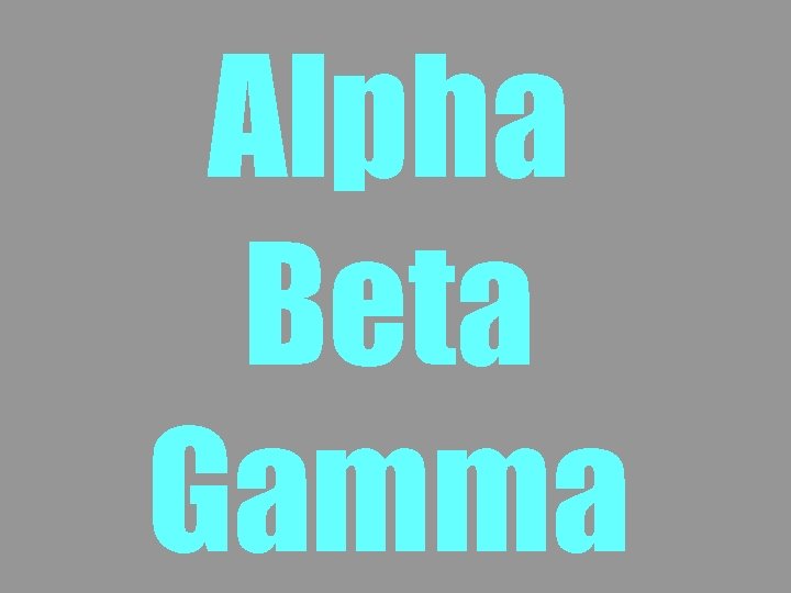 Alpha Beta Gamma 