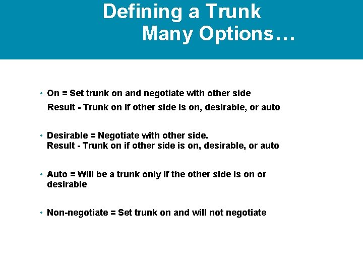 Defining a Trunk Many Options… • On = Set trunk on and negotiate with