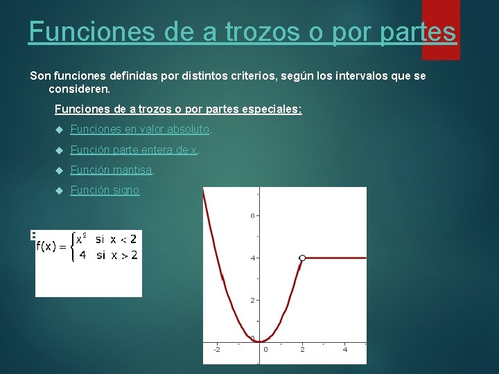 Funciones de a trozos o por partes Son funciones definidas por distintos criterios, según