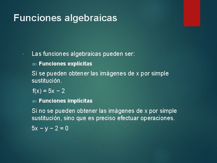 Funciones algebraicas Las funciones algebraicas pueden ser: Funciones explícitas Si se pueden obtener las