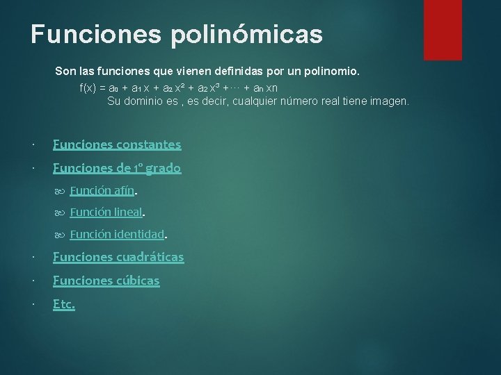 Funciones polinómicas Son las funciones que vienen definidas por un polinomio. f(x) = a