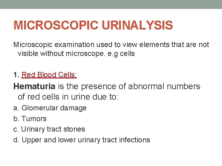 MICROSCOPIC URINALYSIS Microscopic examination used to view elements that are not visible without microscope.