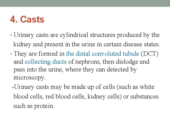 4. Casts • Urinary casts are cylindrical structures produced by the kidney and present