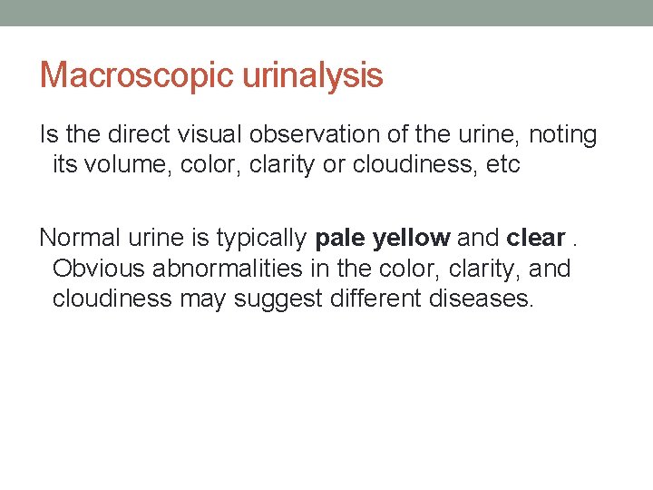Macroscopic urinalysis Is the direct visual observation of the urine, noting its volume, color,