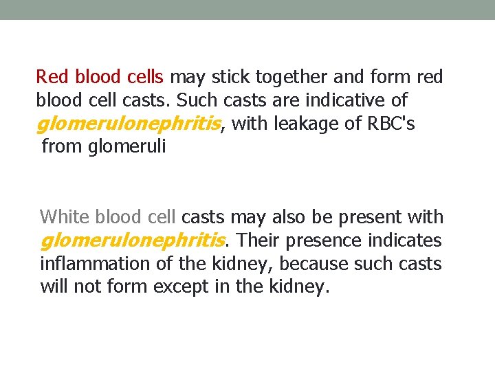 Red blood cells may stick together and form red blood cell casts. Such casts