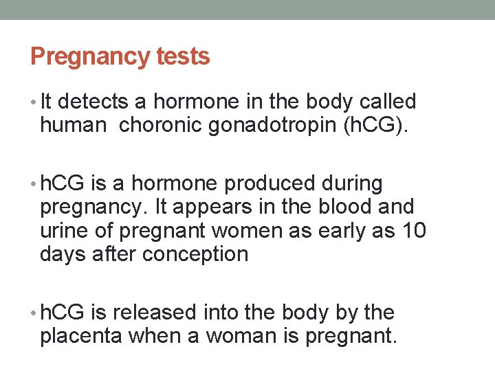  Pregnancy tests • It detects a hormone in the body called human choronic