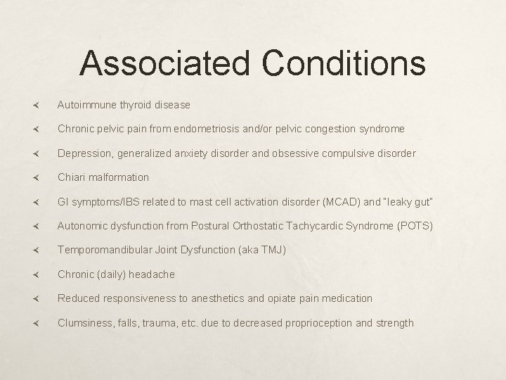 Associated Conditions Autoimmune thyroid disease Chronic pelvic pain from endometriosis and/or pelvic congestion syndrome