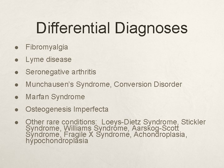 Differential Diagnoses l Fibromyalgia l Lyme disease l Seronegative arthritis l Munchausen’s Syndrome, Conversion