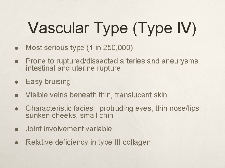 Vascular Type (Type IV) l Most serious type (1 in 250, 000) l Prone