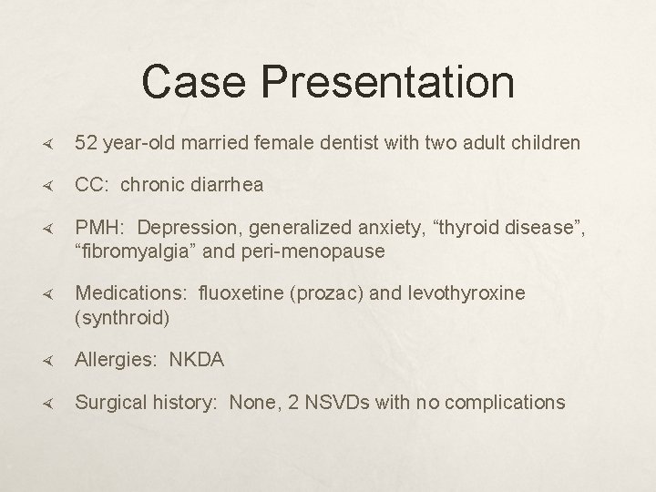 Case Presentation 52 year-old married female dentist with two adult children CC: chronic diarrhea