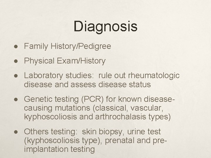 Diagnosis l Family History/Pedigree l Physical Exam/History l Laboratory studies: rule out rheumatologic disease