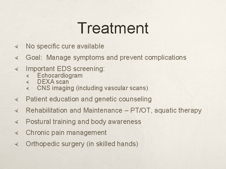 Treatment No specific cure available Goal: Manage symptoms and prevent complications Important EDS screening: