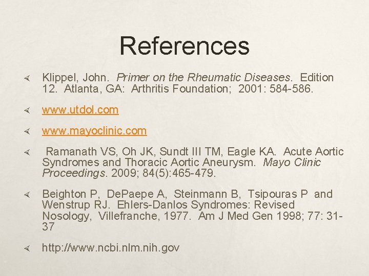 References Klippel, John. Primer on the Rheumatic Diseases. Edition 12. Atlanta, GA: Arthritis Foundation;