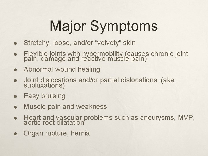 Major Symptoms l Stretchy, loose, and/or “velvety” skin l Flexible joints with hypermobility (causes