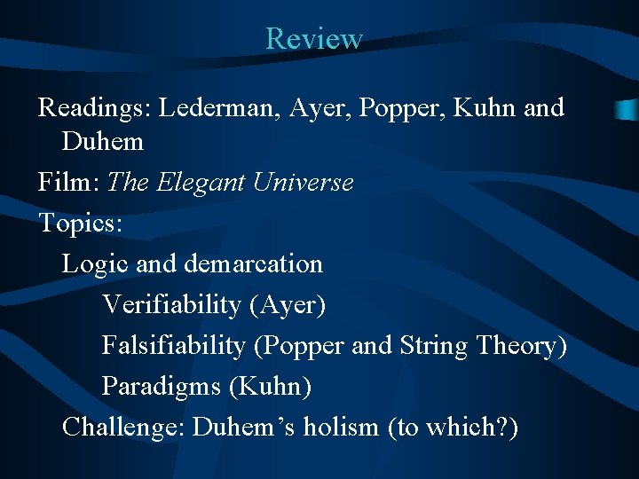 Review Readings: Lederman, Ayer, Popper, Kuhn and Duhem Film: The Elegant Universe Topics: Logic