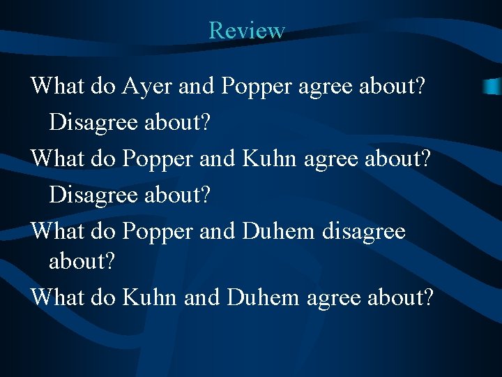 Review What do Ayer and Popper agree about? Disagree about? What do Popper and