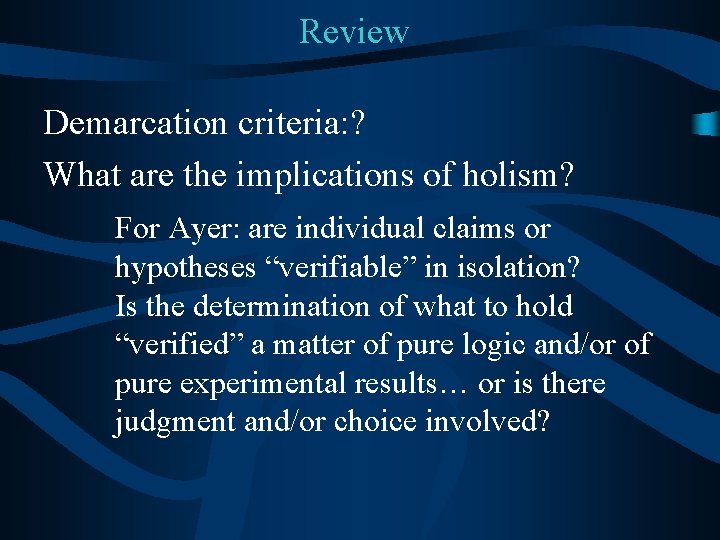 Review Demarcation criteria: ? What are the implications of holism? For Ayer: are individual